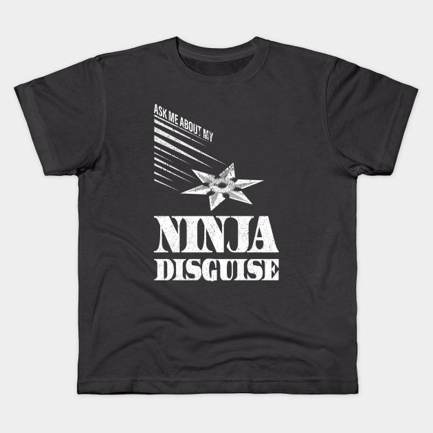 Ask Me About My Ninja Disguise Kids T-Shirt by Gtrx20